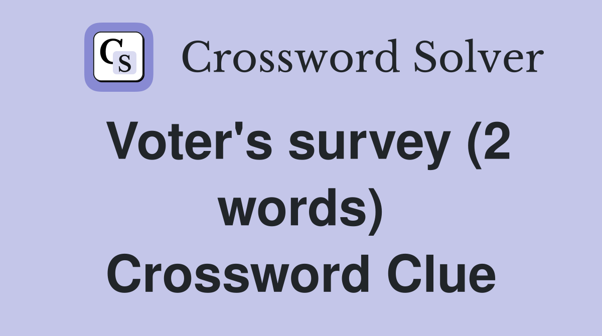 Voter's survey (2 words) Crossword Clue
