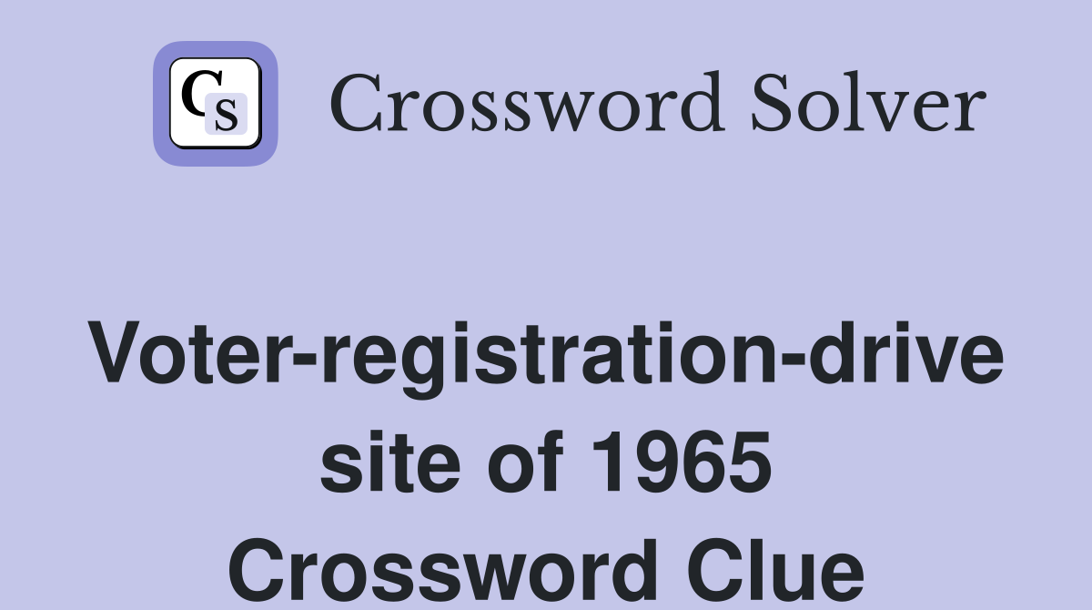 Voter-registration-drive site of 1965 Crossword Clue