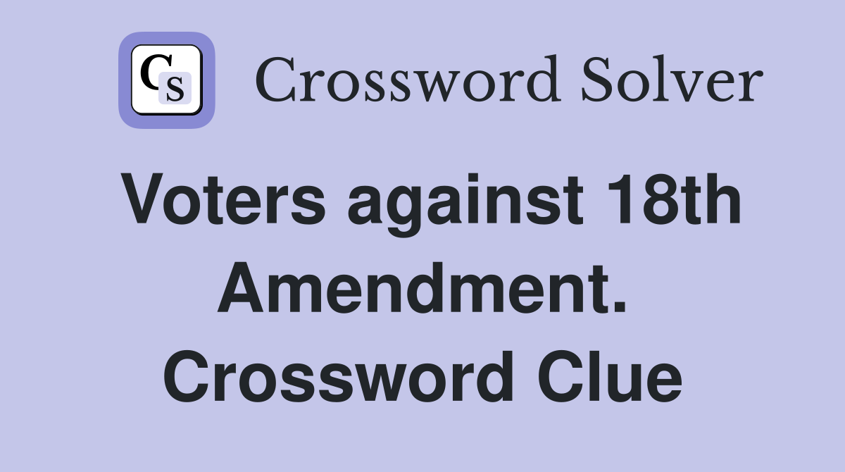Voters against 18th Amendment. Crossword Clue