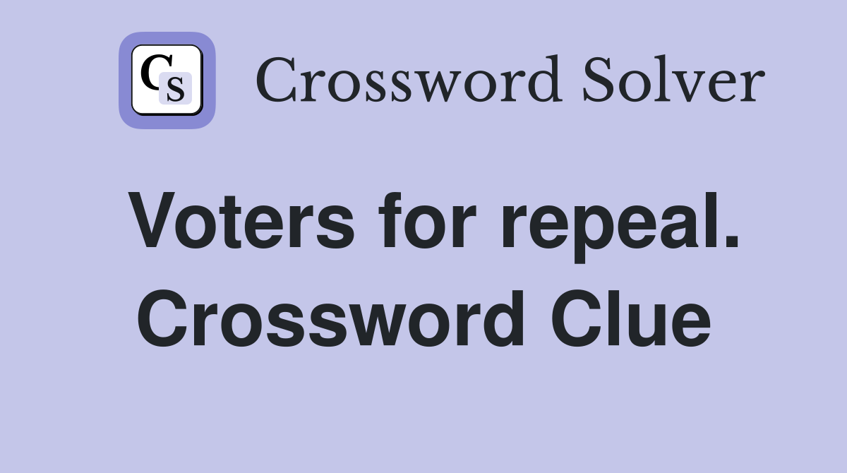 Voters for repeal. Crossword Clue