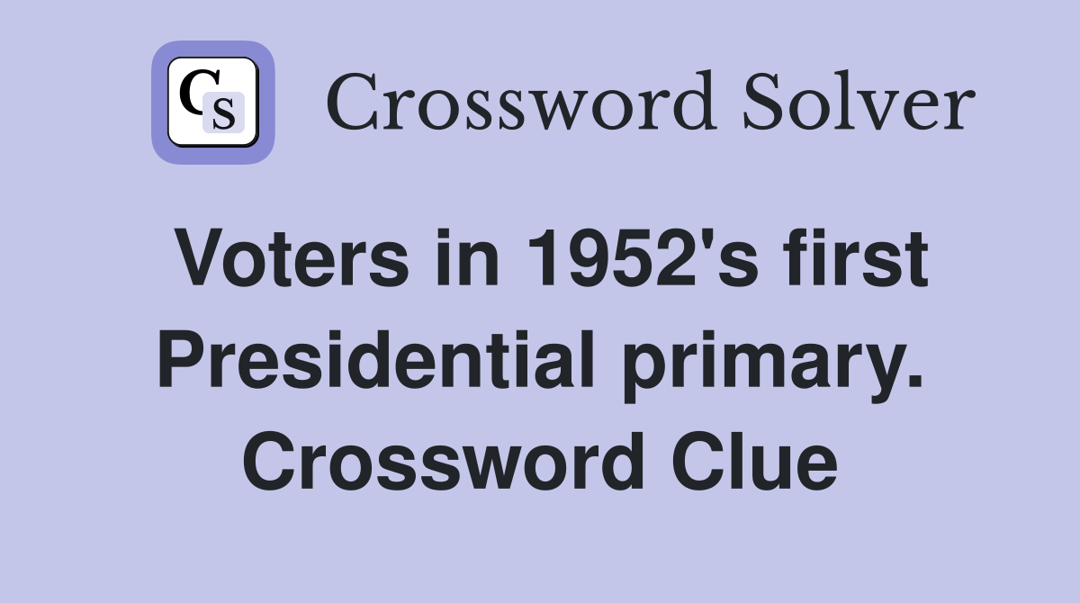 Voters in 1952's first Presidential primary. Crossword Clue