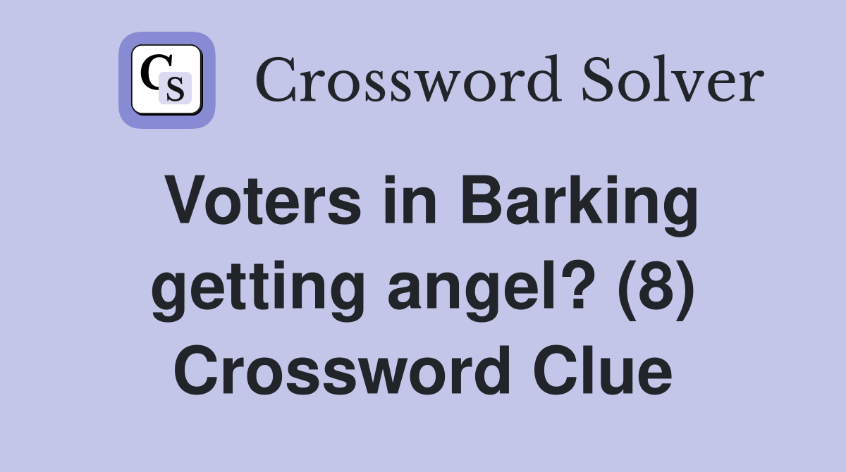 Voters in Barking getting angel? (8) Crossword Clue