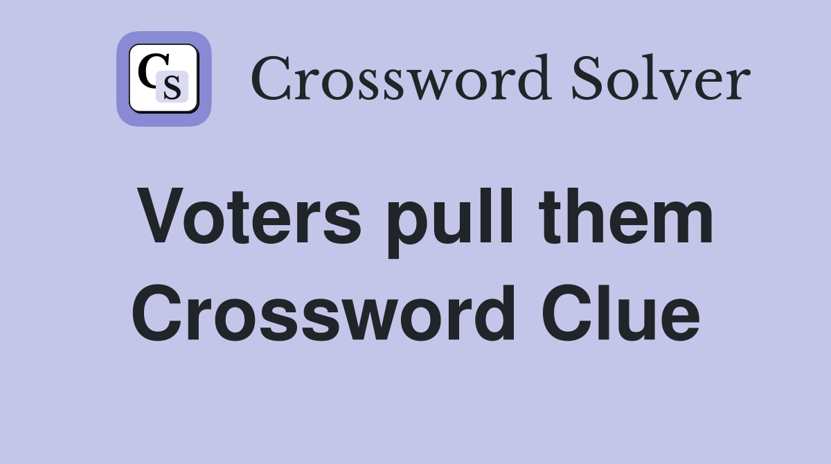 Voters pull them Crossword Clue