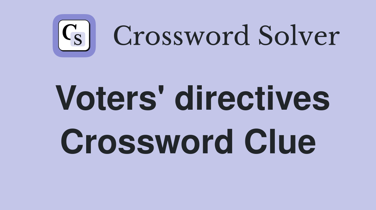 Voters' directives Crossword Clue