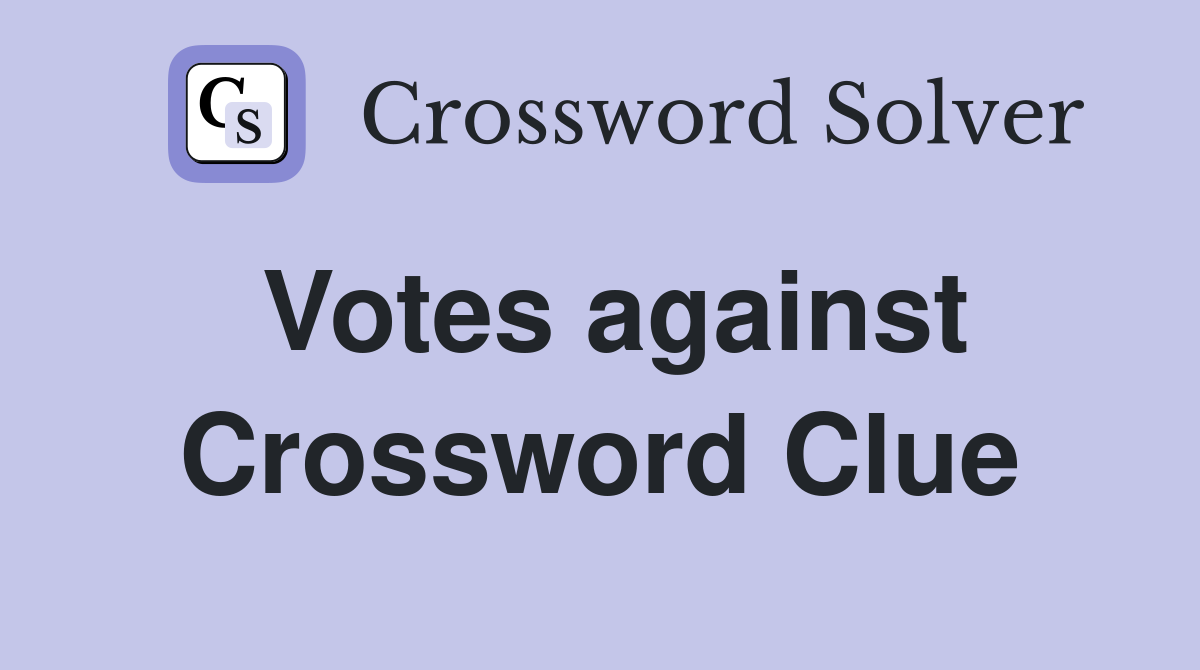 Votes against Crossword Clue Answers Crossword Solver
