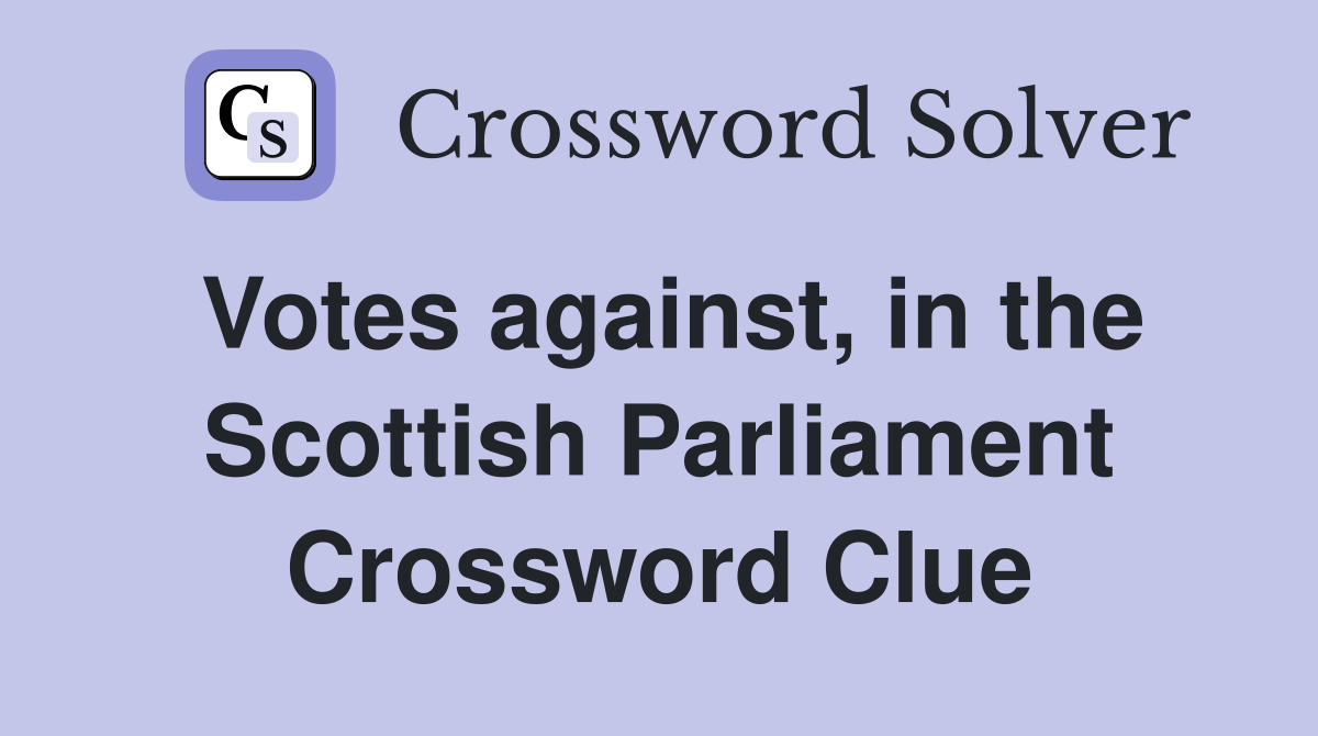 Votes against, in the Scottish Parliament Crossword Clue
