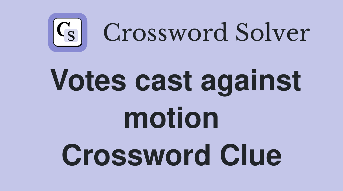 Votes cast against motion Crossword Clue