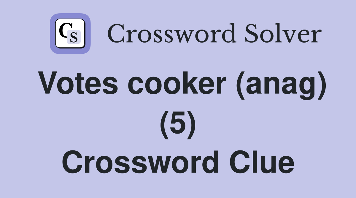 Votes cooker (anag) (5) Crossword Clue