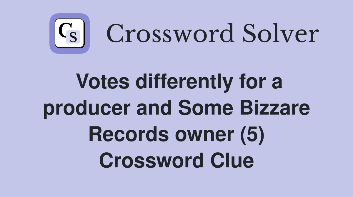 Votes differently for a producer and Some Bizzare Records owner (5) Crossword Clue
