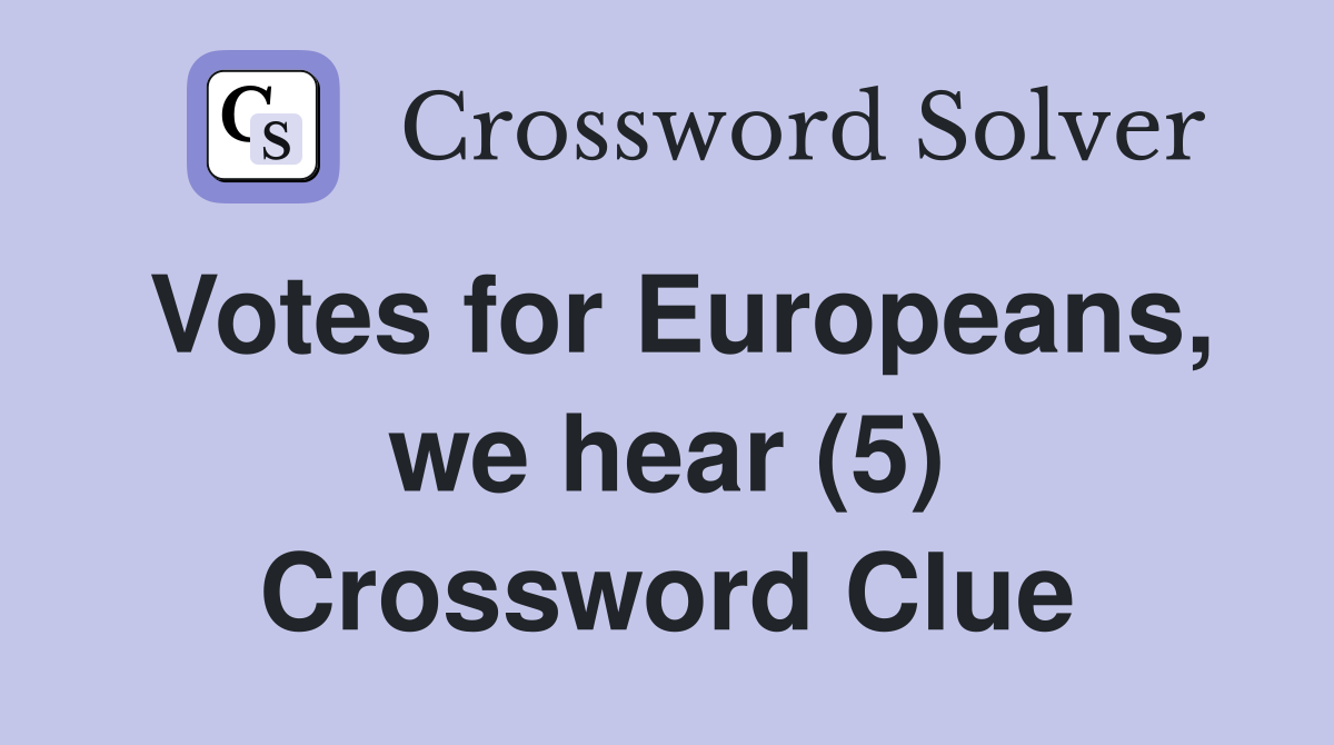 Votes for Europeans, we hear (5) Crossword Clue