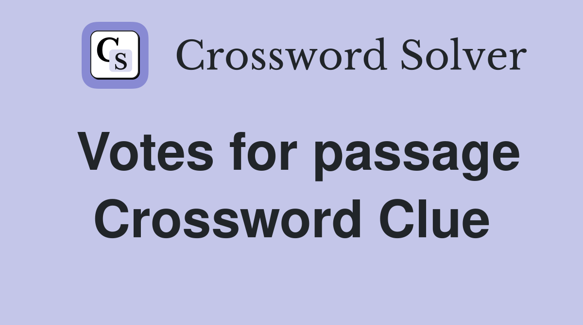 Votes for passage Crossword Clue
