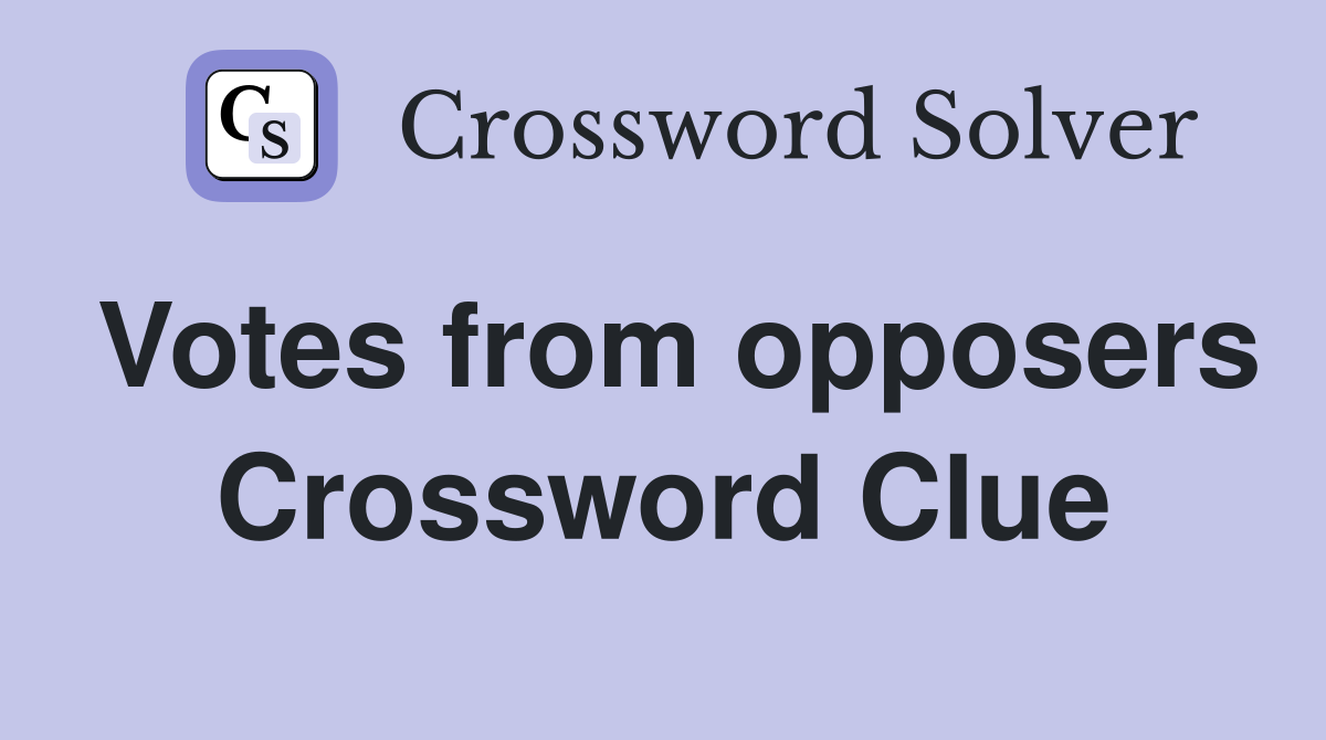 Votes from opposers Crossword Clue