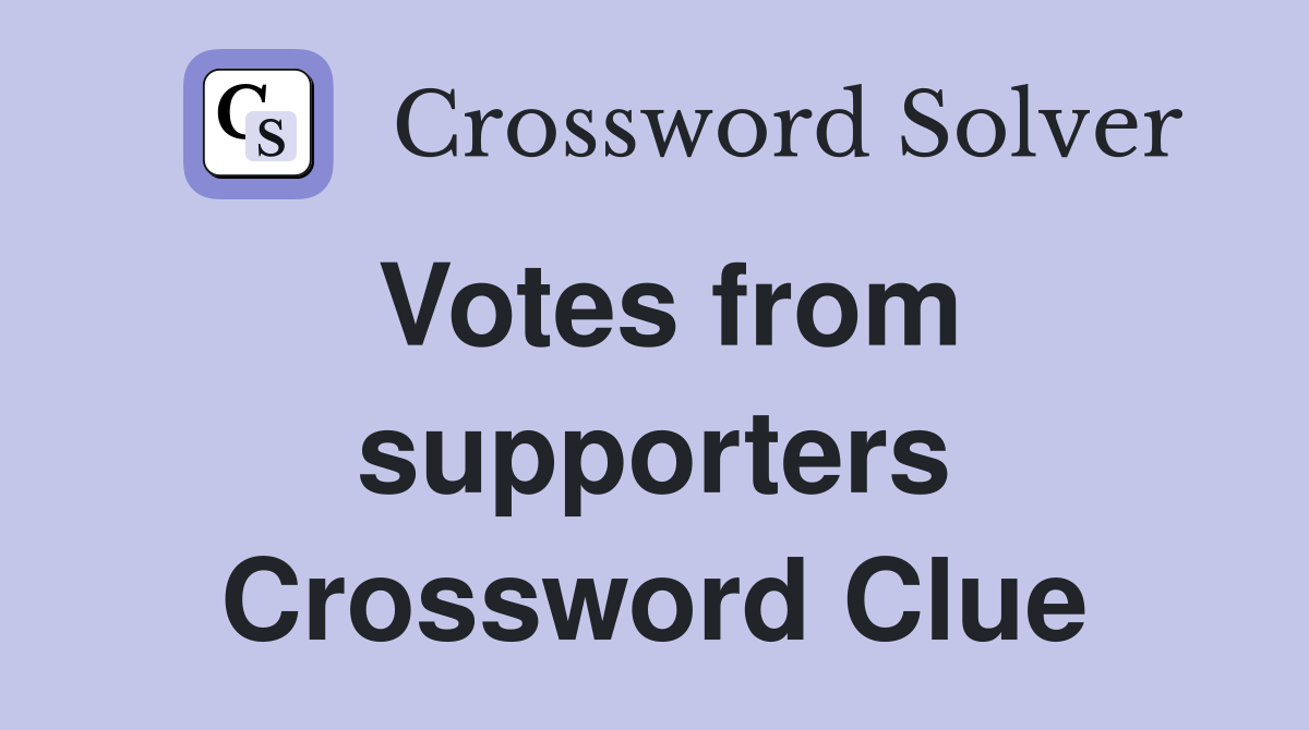 Votes from supporters Crossword Clue