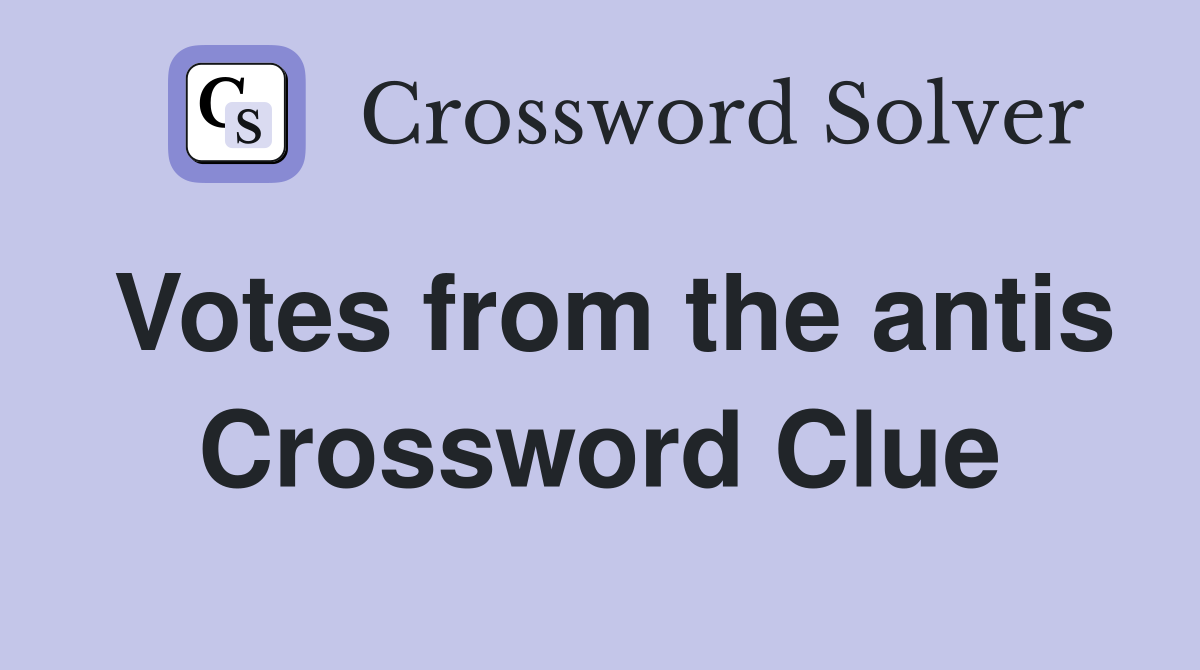 Votes from the antis Crossword Clue