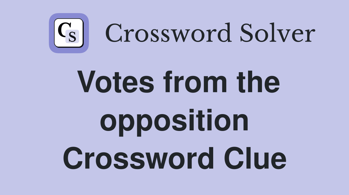 Votes from the opposition Crossword Clue