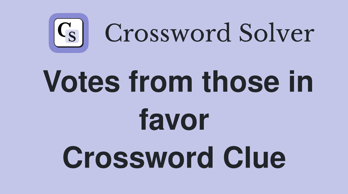 Votes from those in favor Crossword Clue
