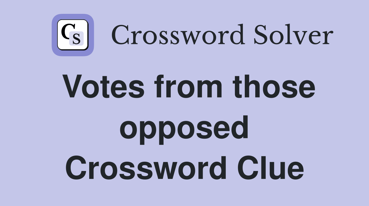 Votes from those opposed Crossword Clue