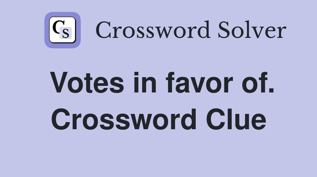 Votes in favor of. Crossword Clue