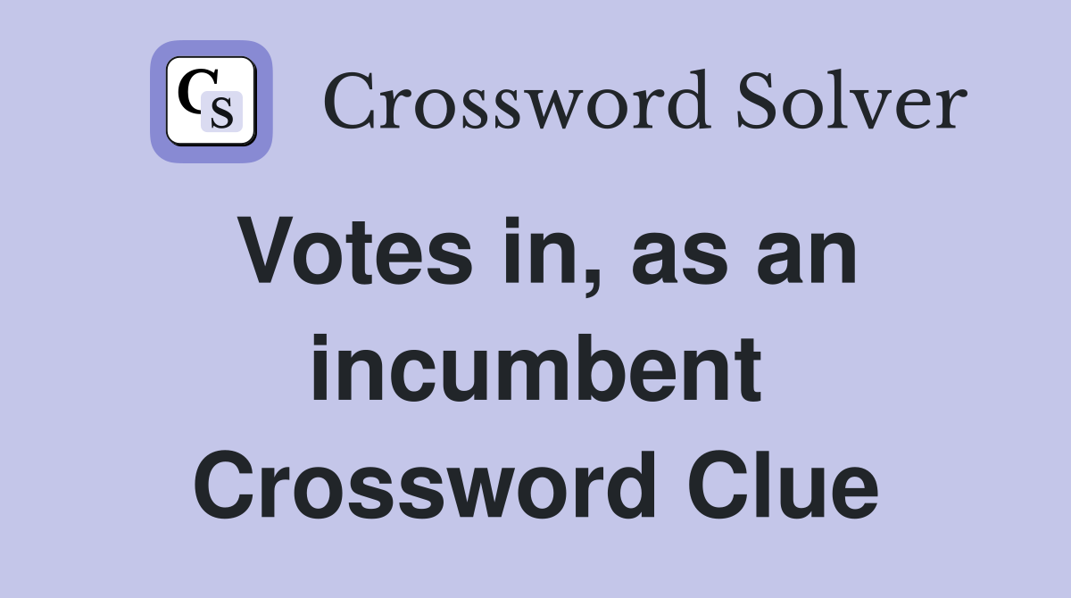 Votes in, as an incumbent Crossword Clue
