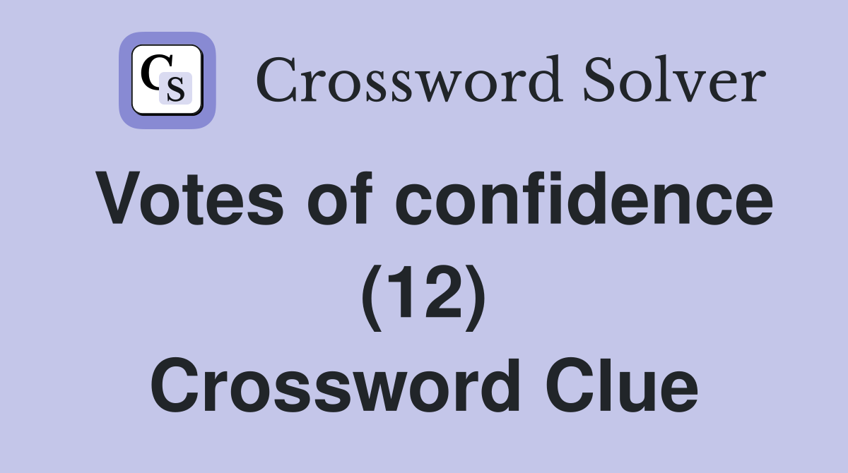 Votes of confidence (12) Crossword Clue