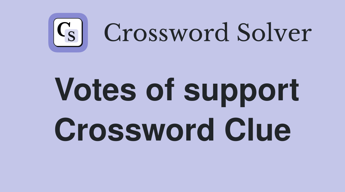Votes of support Crossword Clue