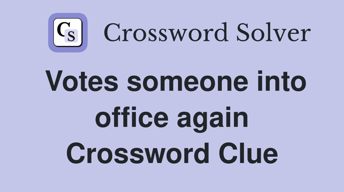 Votes someone into office again Crossword Clue
