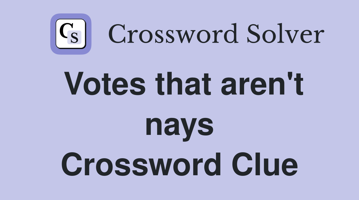 Votes that aren't nays Crossword Clue
