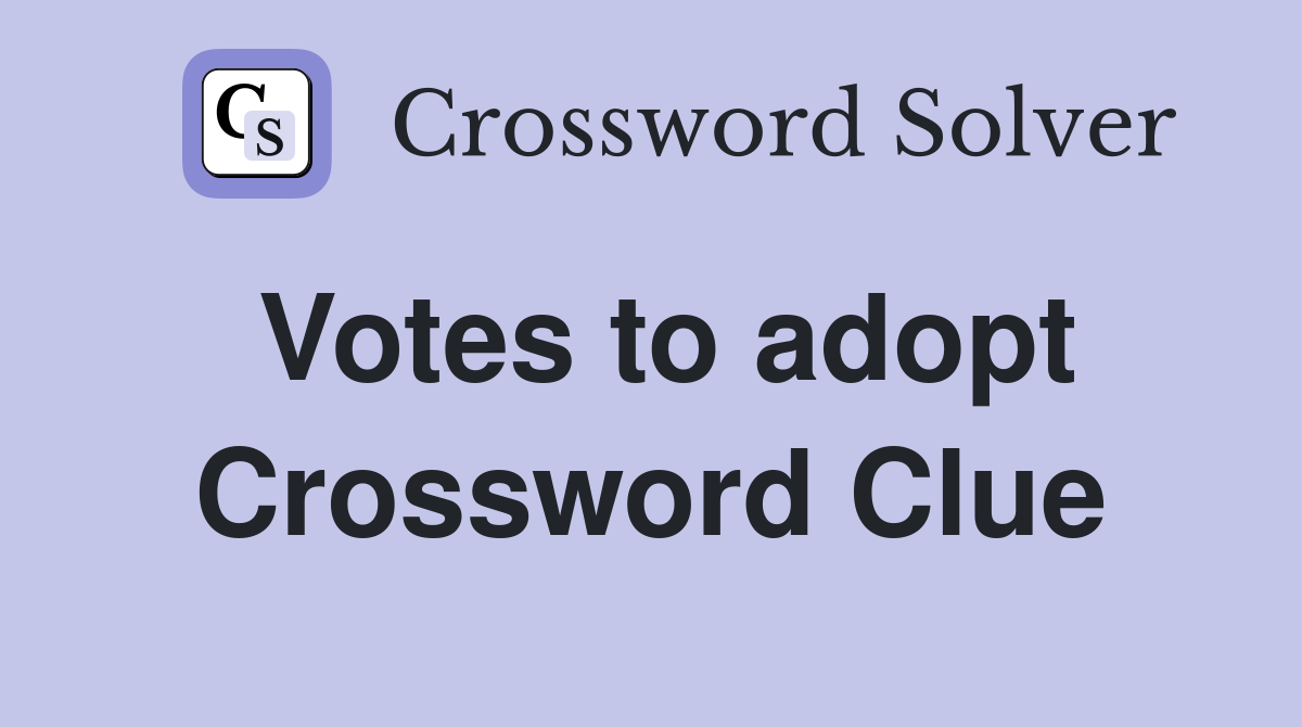 Votes to adopt Crossword Clue