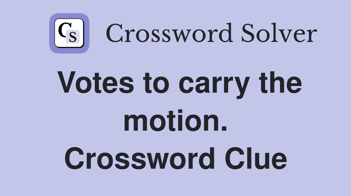 Votes to carry the motion. Crossword Clue