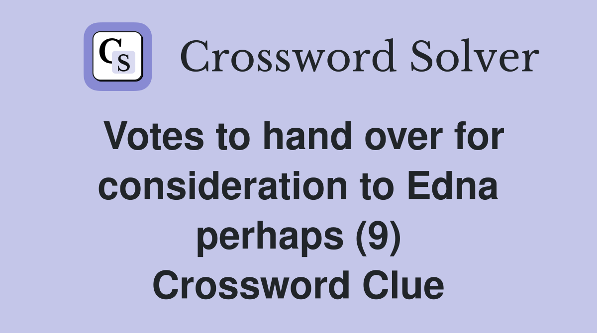 Votes to hand over for consideration to Edna perhaps (9) Crossword Clue