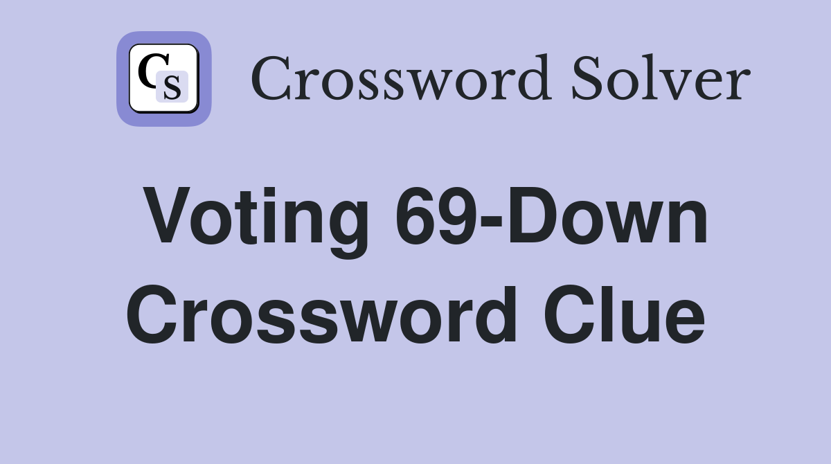 Voting 69-Down Crossword Clue