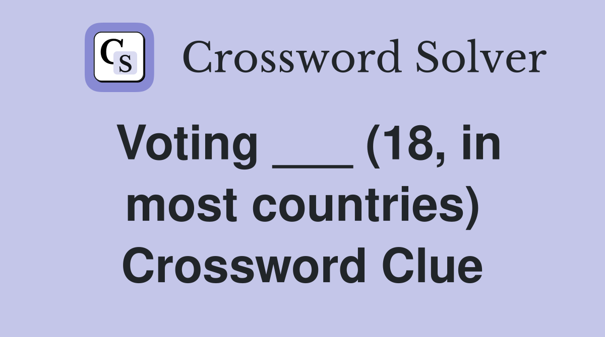 Voting ___ (18, in most countries) Crossword Clue