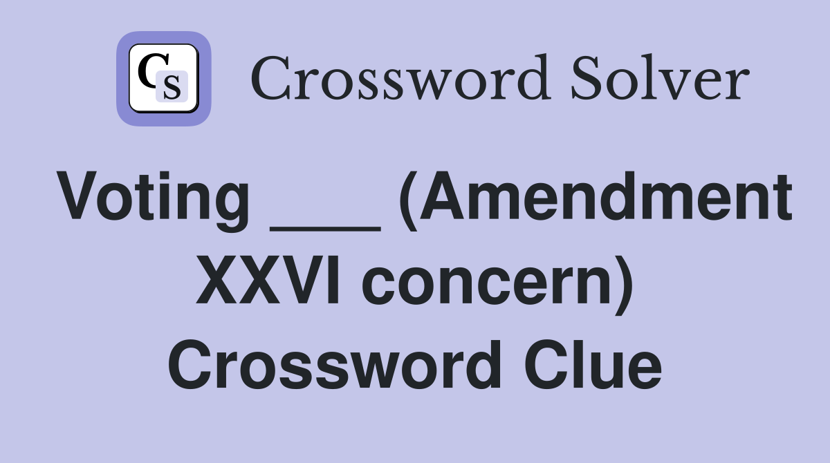 Voting ___ (Amendment XXVI concern) Crossword Clue