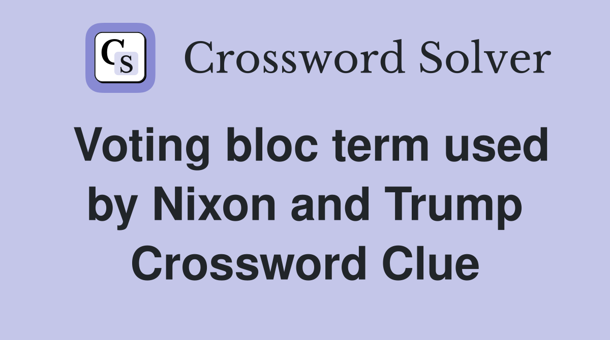 Voting bloc term used by Nixon and Trump Crossword Clue
