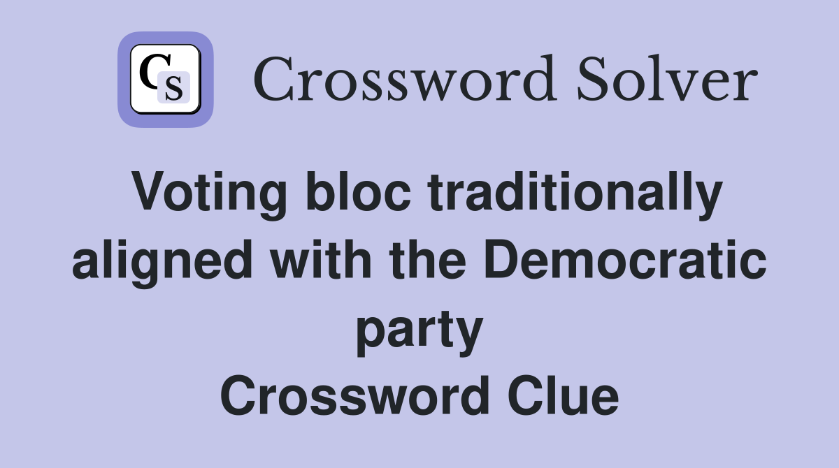 Voting bloc traditionally aligned with the Democratic party Crossword Clue