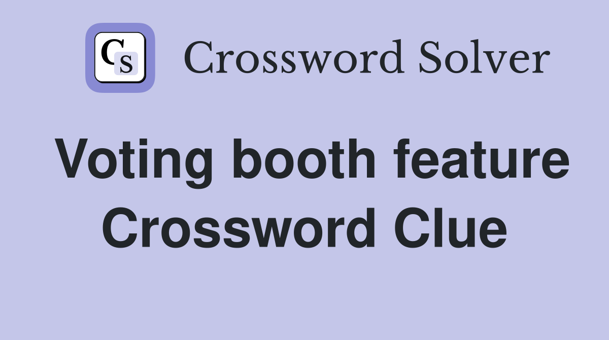 Voting booth feature Crossword Clue
