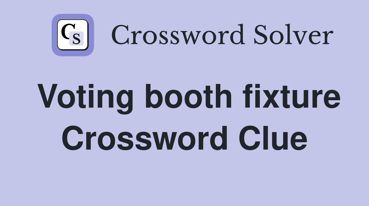 Voting booth fixture Crossword Clue