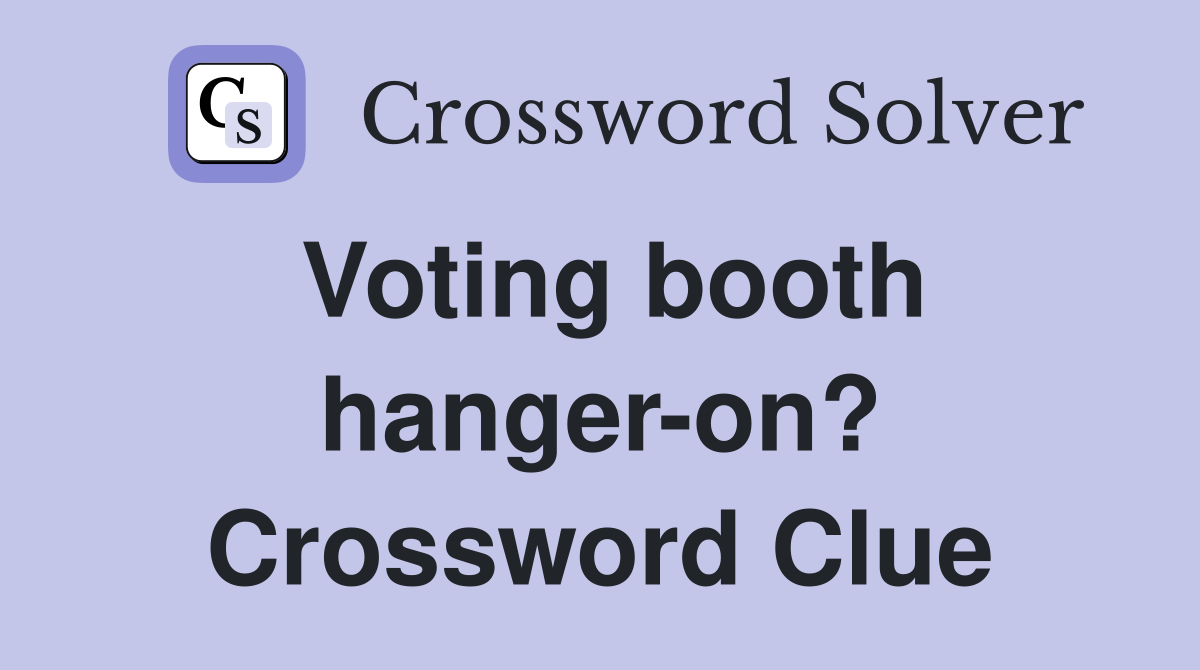 Voting booth hanger-on? Crossword Clue