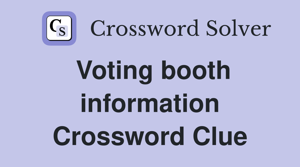 Voting booth information Crossword Clue