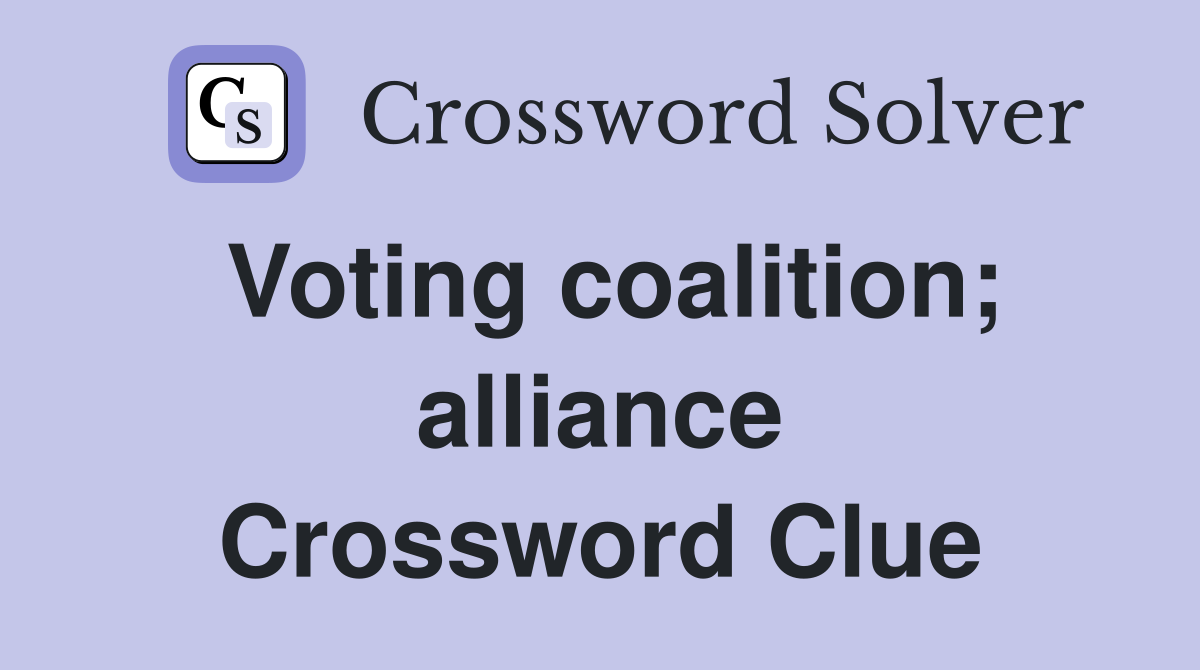 Voting coalition; alliance Crossword Clue