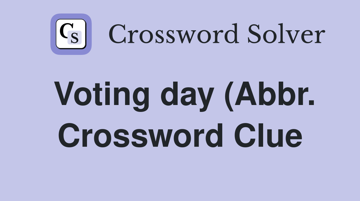 Voting day (Abbr ) Crossword Clue Answers Crossword Solver Voting day (Abbr ) Crossword Clue Answers Crossword Solver