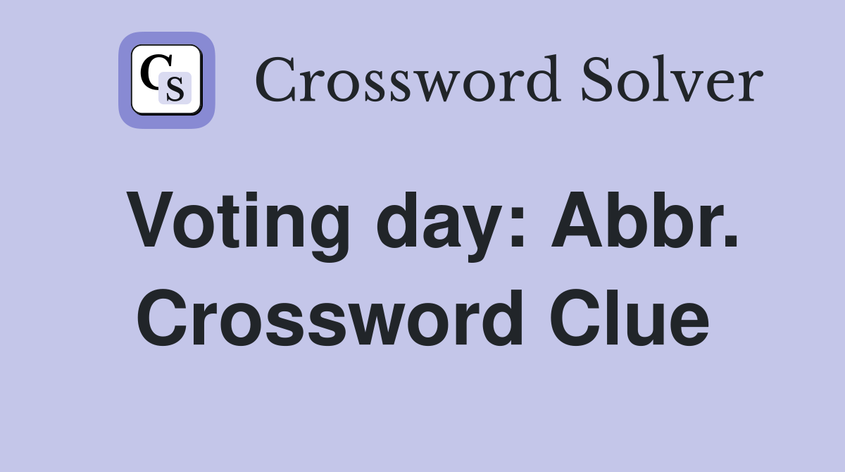 Voting day: Abbr. Crossword Clue