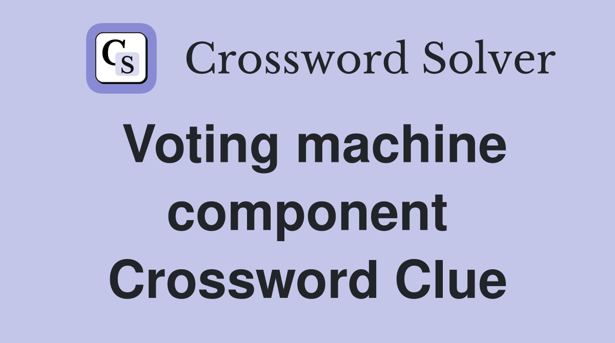 Voting machine component Crossword Clue