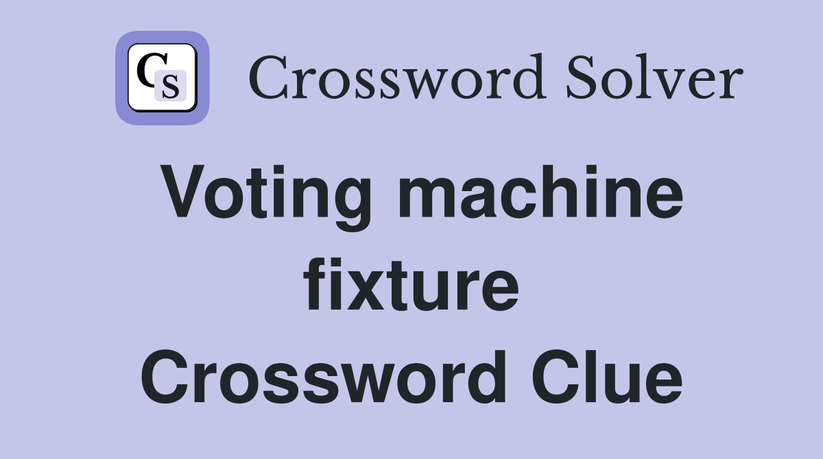 Voting machine fixture Crossword Clue