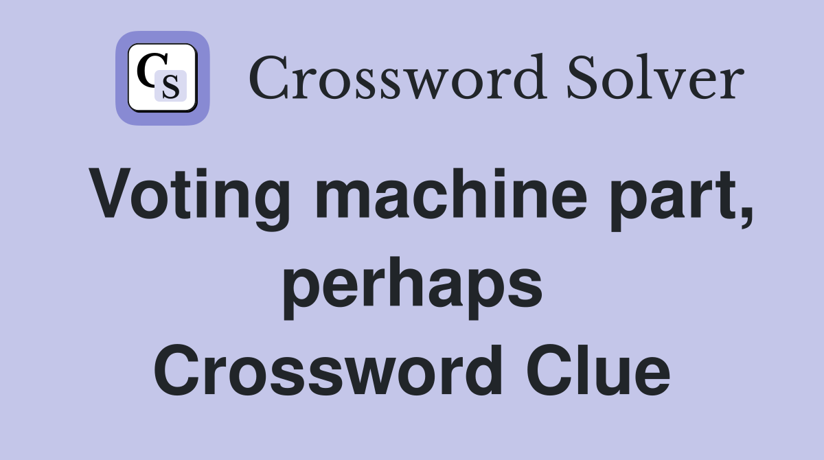 Voting machine part, perhaps Crossword Clue