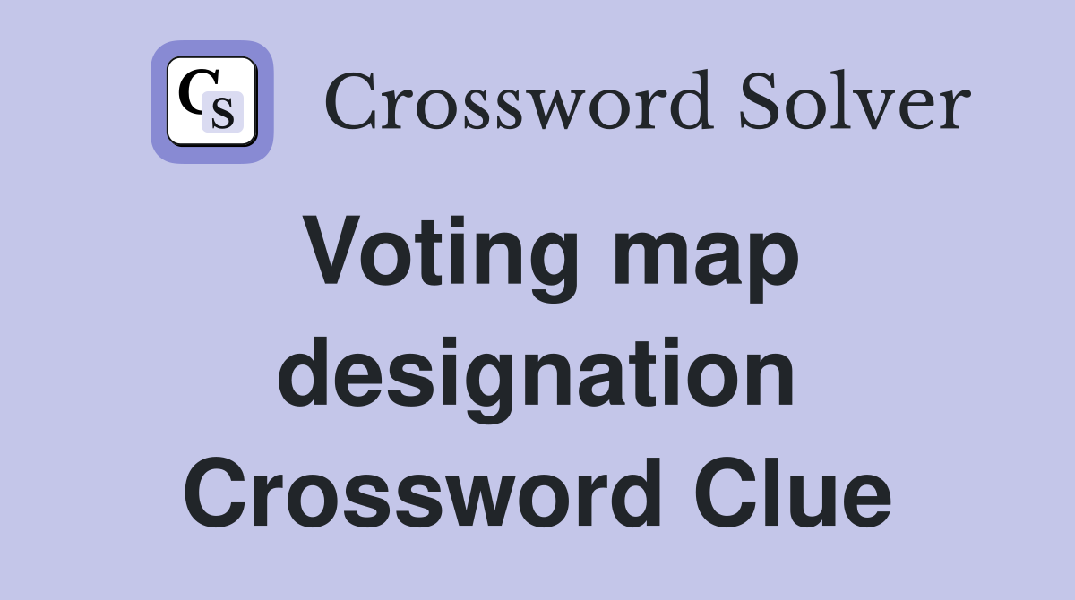 Voting map designation Crossword Clue