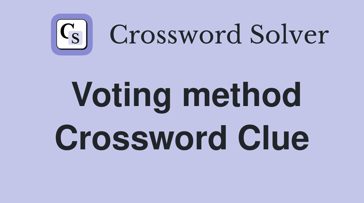Voting method Crossword Clue