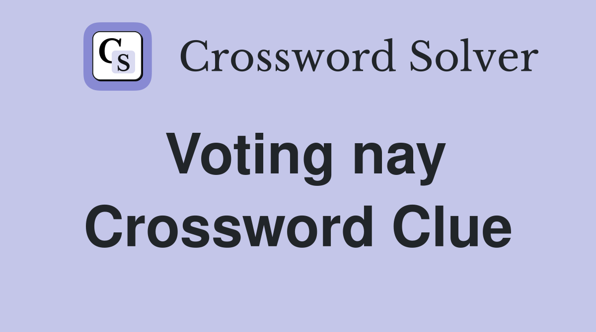 Voting nay Crossword Clue