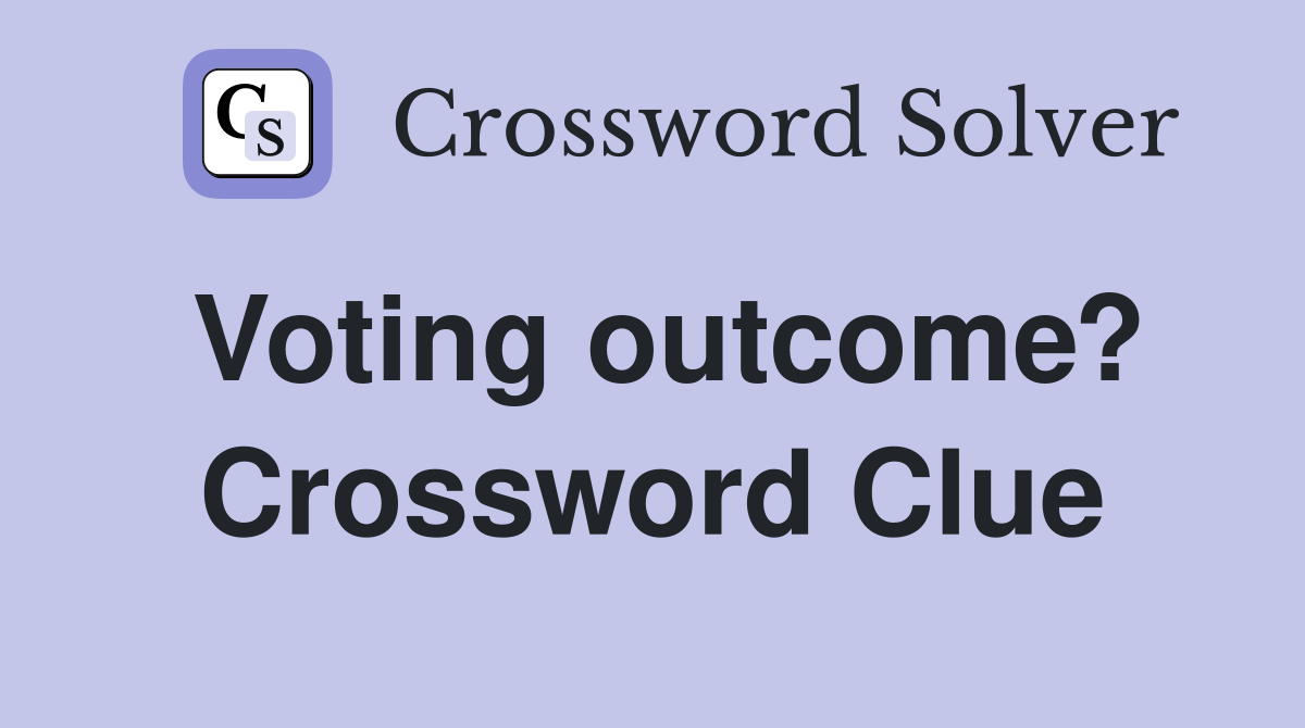 Voting outcome? Crossword Clue