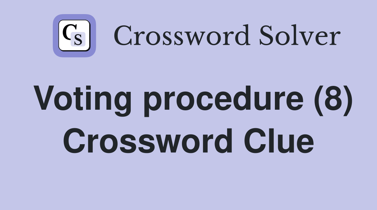 Voting procedure (8) Crossword Clue